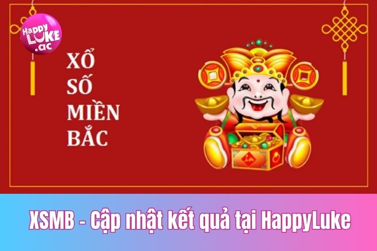 XSMB - Cập nhật kết quả xổ số Miền Bắc, chơi ngay tại HappyLuke