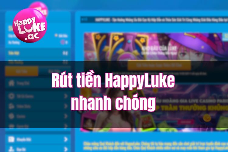 Hướng dẫn cách Rút tiền HappyLuke nhanh chóng, tiện lợi 