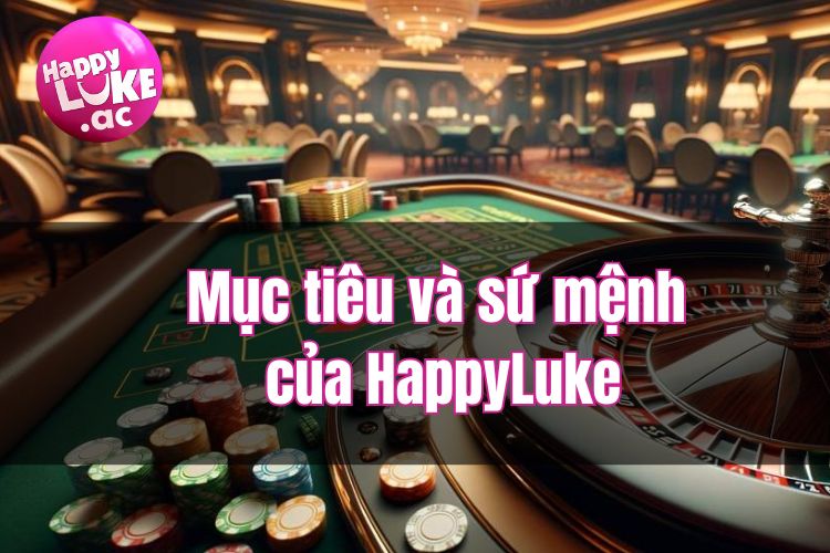 Giới Thiệu HappyLuke - Sảnh Cá Cược Chất Lượng, Đẳng Cấp Nhất Thế Giới 6 Giới thiệu HappyLuke về mục tiêu và sứ mệnh