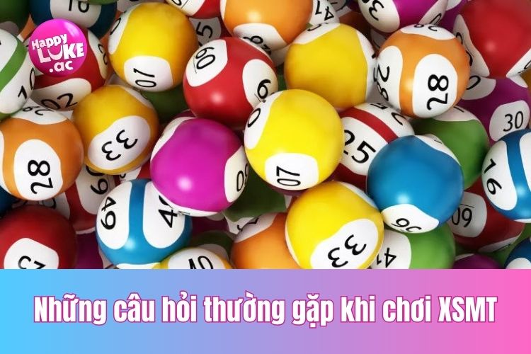 Những câu hỏi thường gặp khi chơi XSMT là gì?